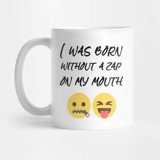 i was born without a zap on my mouth Mug